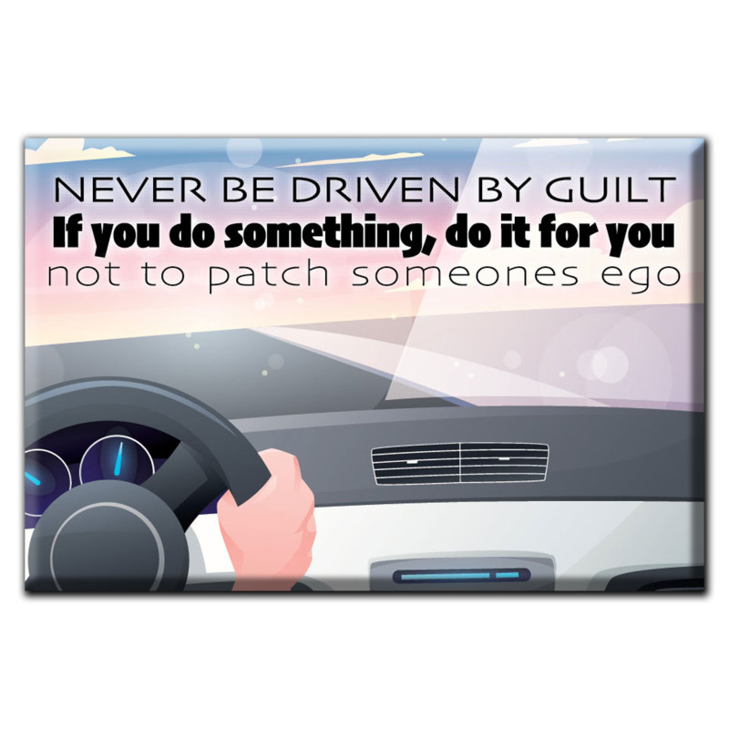 Never be driven by guilt. If you do something you do it for you not to patch someones ego. Magnet