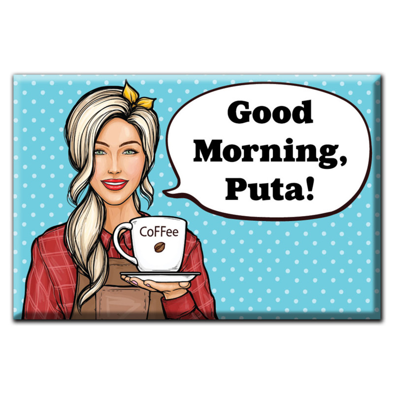 Good Morning, Puta! Magnet