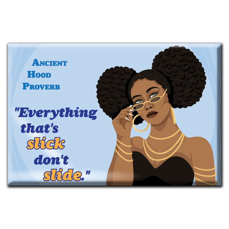 Ancient Hood Proverb "Everything that's Slick Don't Slide." Magnet